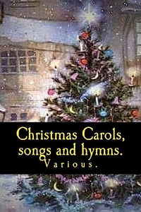 Christmas Carols, songs and hymns. 