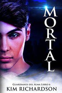 Mortal (Guardianes del Alma Libro 6) 