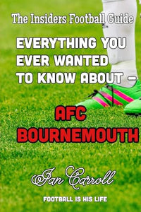 Everything You Ever Wanted to Know About - AFC Bournemouth 