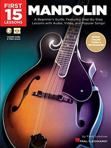 First 15 Lessons - Mandolin A Beginner's Guide, Featuring Step-By-Step Lessons with Audio, Video, and Popular Songs! 