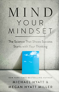 Mind Your Mindset – The Science That Shows Success Starts with Your Thinking 