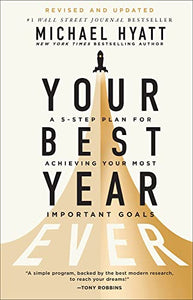 Your Best Year Ever – A 5–Step Plan for Achieving Your Most Important Goals 