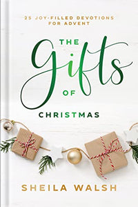 The Gifts of Christmas – 25 Joy–Filled Devotions for Advent 