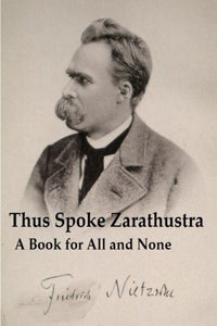 Thus Spoke Zarathustra: A Book for All and None [Original Version] 