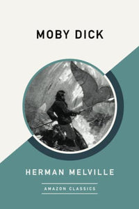 Moby Dick (AmazonClassics Edition) 