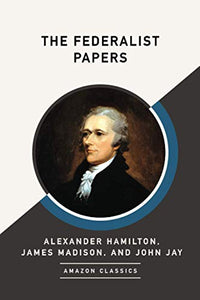 The Federalist Papers (AmazonClassics Edition) 