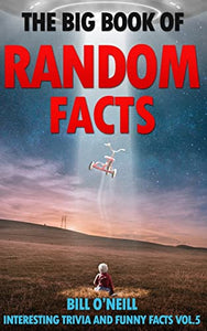 The Big Book of Random Facts Volume 5 