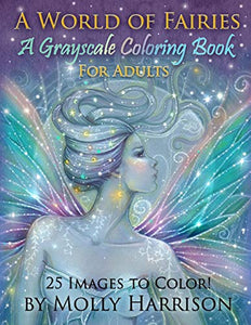 A World of Fairies - A Fantasy Grayscale Coloring Book for Adults 