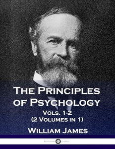 The Principles of Psychology, Vols. 1-2 (2 Volumes in 1) 