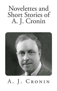 Novelettes and Short Stories of A. J. Cronin 