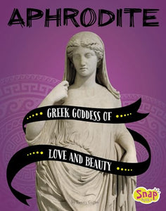 Aphrodite: Greek Goddess of Love and Beauty (Legendary Goddesses) 