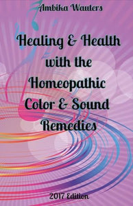 Healing and Health With the Homeopathic Color and Sound Remedies 