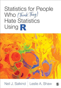 Statistics for People Who (Think They) Hate Statistics Using R 