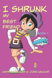 I Shrunk My Best Friend! - Book 1 - Ooops! 