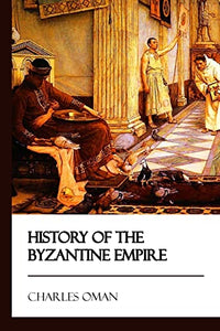 History of the Byzantine Empire [Didactic Press Paperbacks] 