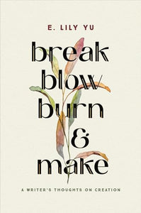 Break, Blow, Burn, and Make 