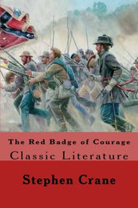 The Red Badge of Courage: Classic Literature 