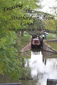 Cruising the Stratford on Avon canal. (with one eye on its history). 