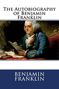 The Autobiography of Benjamin Franklin 