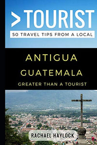 Greater Than a Tourist - Antigua Guatemala 