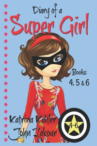 Diary of a SUPER GIRL - Books 4 - 6 