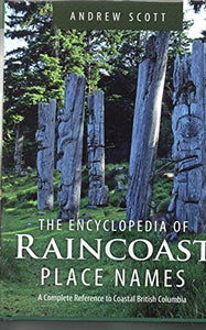 Encyclopedia of Raincoast Place Names 