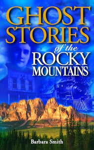 Ghost Stories of the Rocky Mountains 