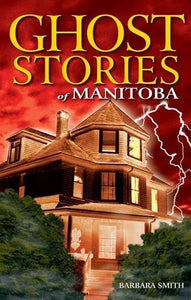 Ghost Stories of Manitoba 