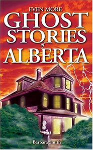 Even More Ghost Stories of Alberta 