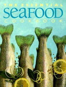 The Essential Seafood Cookbook 