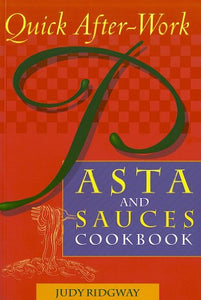 Quick After-Work Pasta and Sauces Cookbook 