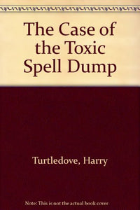 The Case of the Toxic Spell Dump 