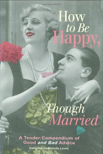 How to Be Happy, Though Married 