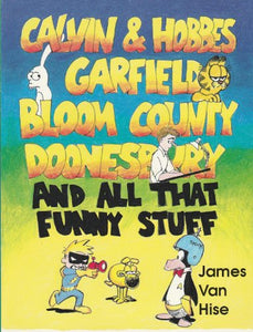 Calvin and Hobbes, Garfield, Bloom County, Doonesbury and All That Funny Stuff 