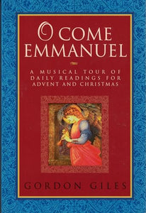 O Come Emmanuel: A Musical Tour of Daily Readings for Advent and Christmas 