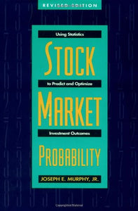 Stock Market Probability: Using Statistics to Predict and Optimize Investment Outcomes, Revised Edition 