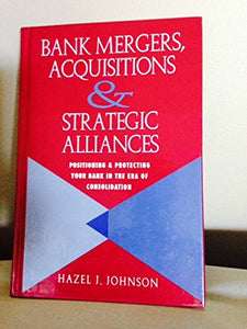 Bank Mergers, Acquisitions and Strategic Alliances 