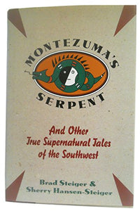 Montezuma's Serpent and Other True Supernatural Tales of the Southwest 