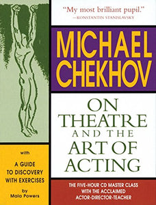 Michael Chekhov on Theatre and the Art of Acting 