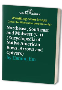 Encyclopedia of Native American Bows, Arrows and Quivers 