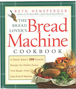 The Bread Lover's Bread Machine Cookbook 