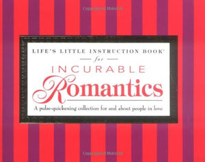 Life's Little Instruction Book for Incurable Romantics 