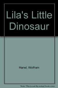 Lila's Little Dinosaur 