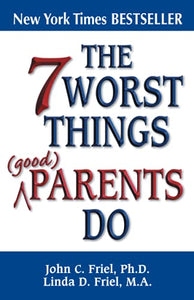 7 Worst Things Good Parents Do 