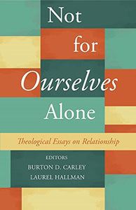 Not for Ourselves Alone: Theological Essays on Relationship 