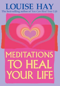 Meditations to Heal Your Life 