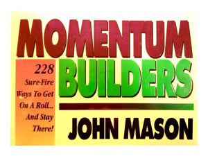 Momentum-Builders: 228 Sure Fire Ways to Get on a Roll... and Stay There! 