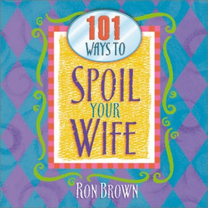 101 Ways to Spoil Your Wife 