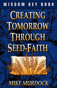 Creating Tomorrow Through Seed Faith 