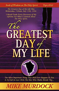 The Greatest Day of My Life (Seeds Of Wisdom On The Holy Spirit, Volume 14) 